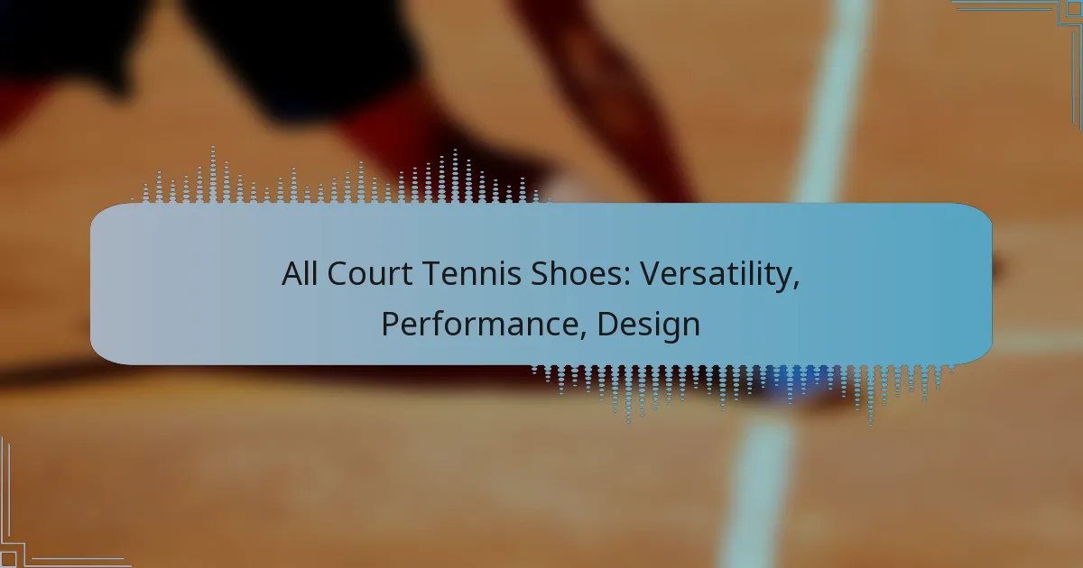 All Court Tennis Shoes: Versatility, Performance, Design