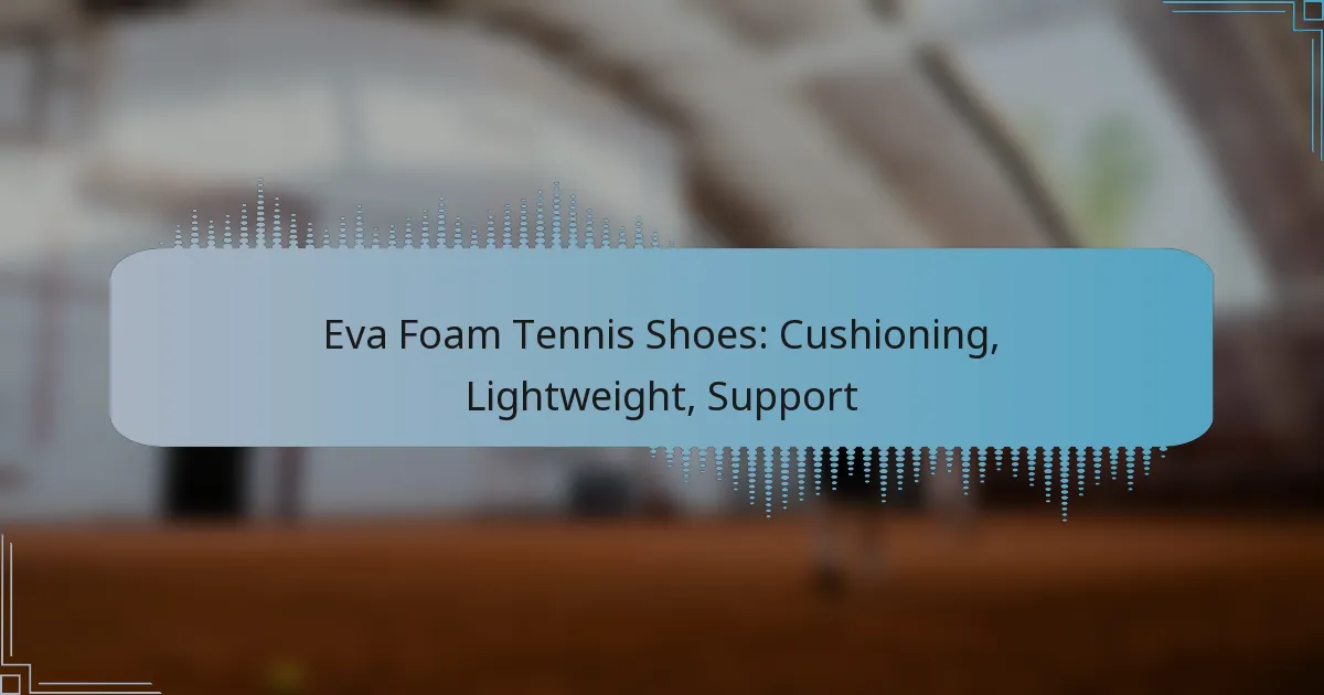 Eva Foam Tennis Shoes: Cushioning, Lightweight, Support