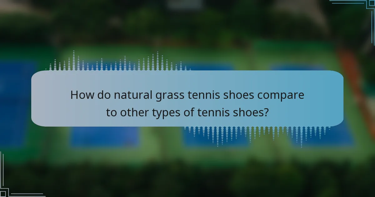 How do natural grass tennis shoes compare to other types of tennis shoes?