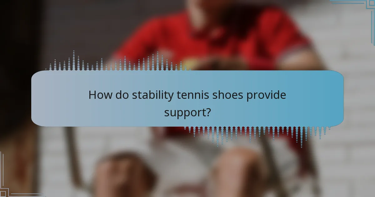 How do stability tennis shoes provide support?