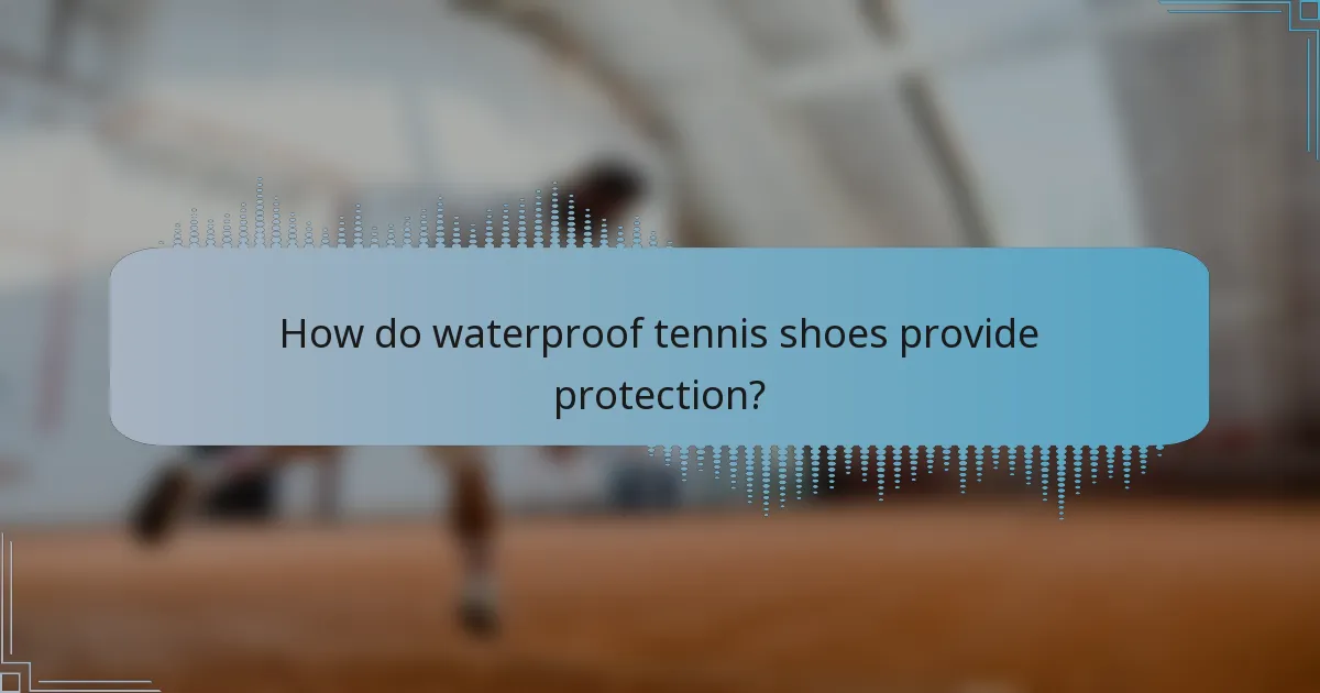 How do waterproof tennis shoes provide protection?