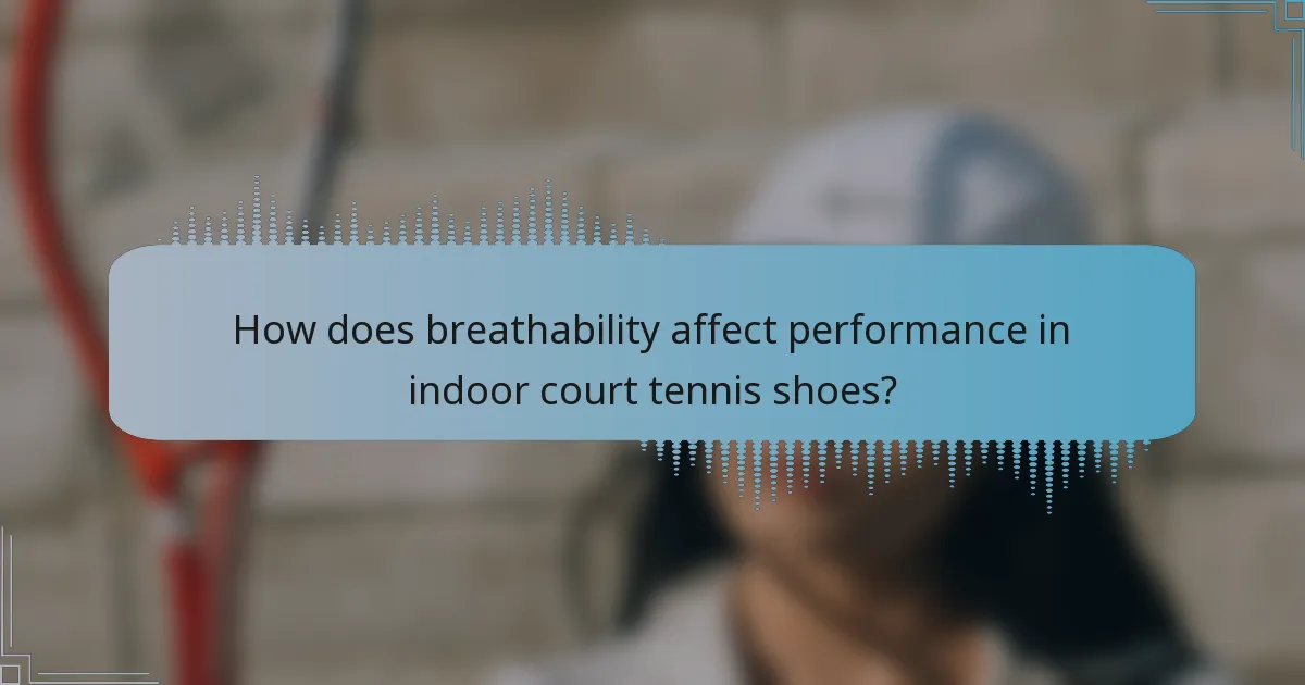 How does breathability affect performance in indoor court tennis shoes?