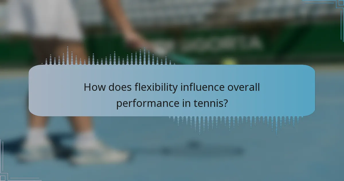 How does flexibility influence overall performance in tennis?