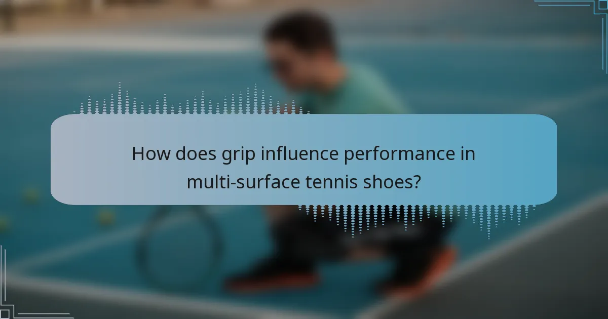 How does grip influence performance in multi-surface tennis shoes?