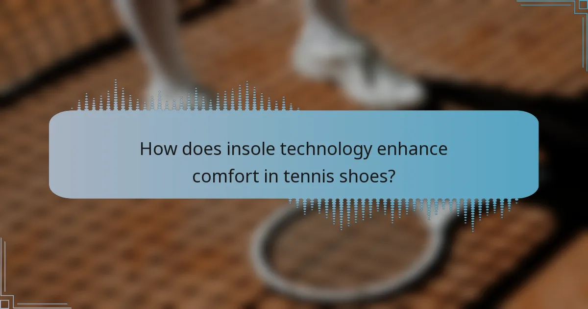 How does insole technology enhance comfort in tennis shoes?