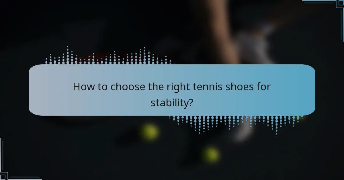How to choose the right tennis shoes for stability?