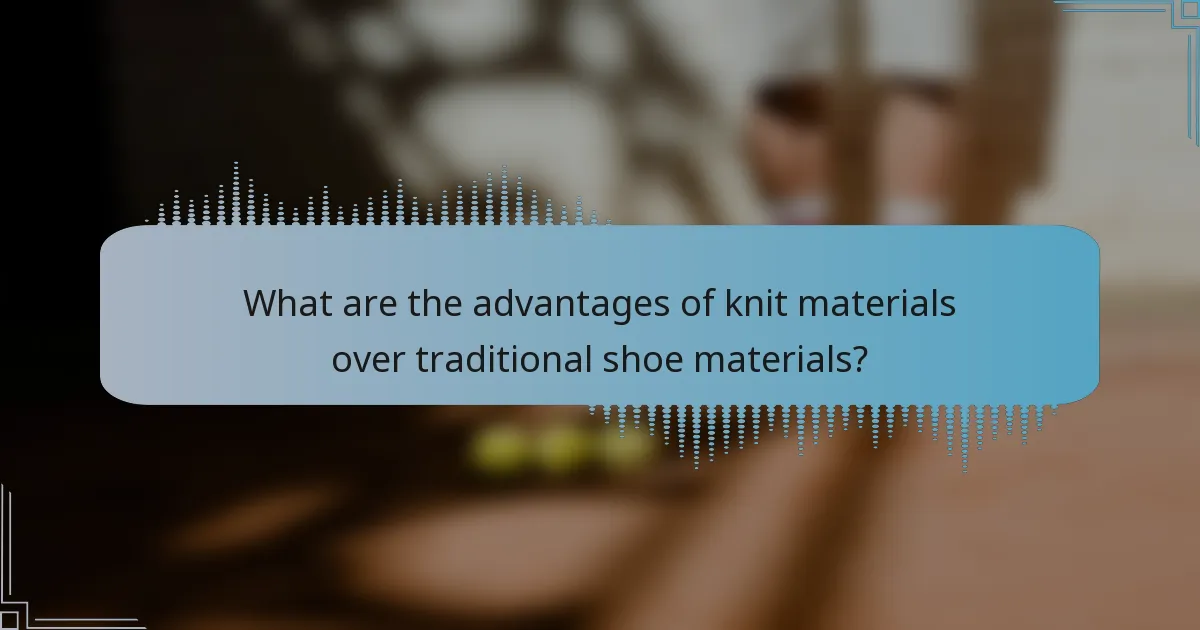 What are the advantages of knit materials over traditional shoe materials?