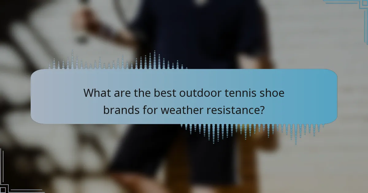 What are the best outdoor tennis shoe brands for weather resistance?