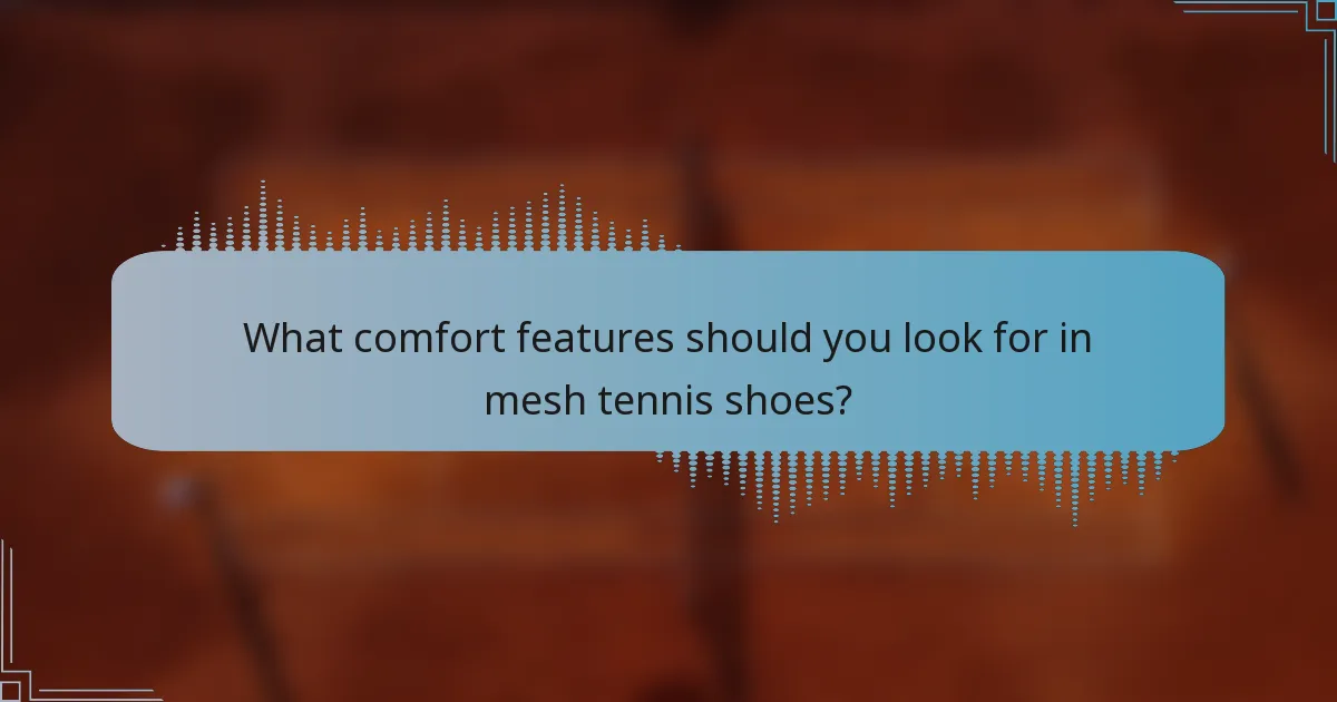 What comfort features should you look for in mesh tennis shoes?