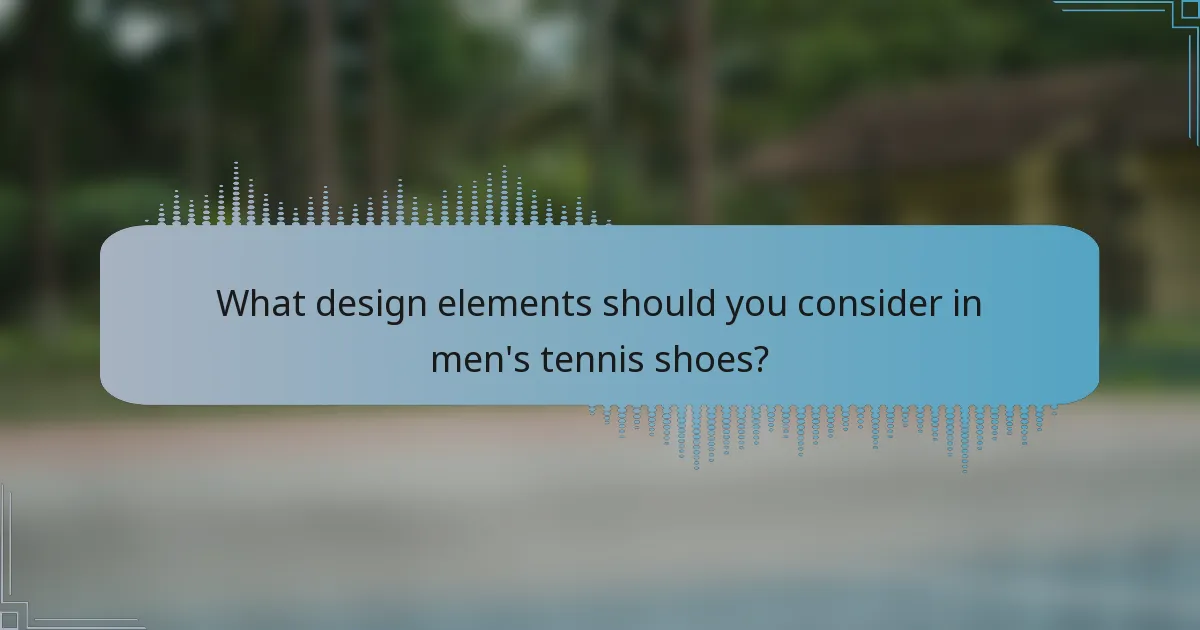 What design elements should you consider in men's tennis shoes?