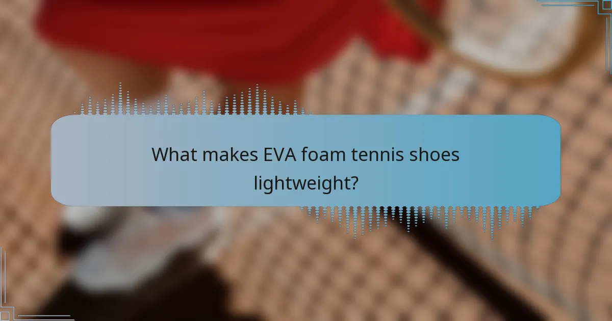 What makes EVA foam tennis shoes lightweight?