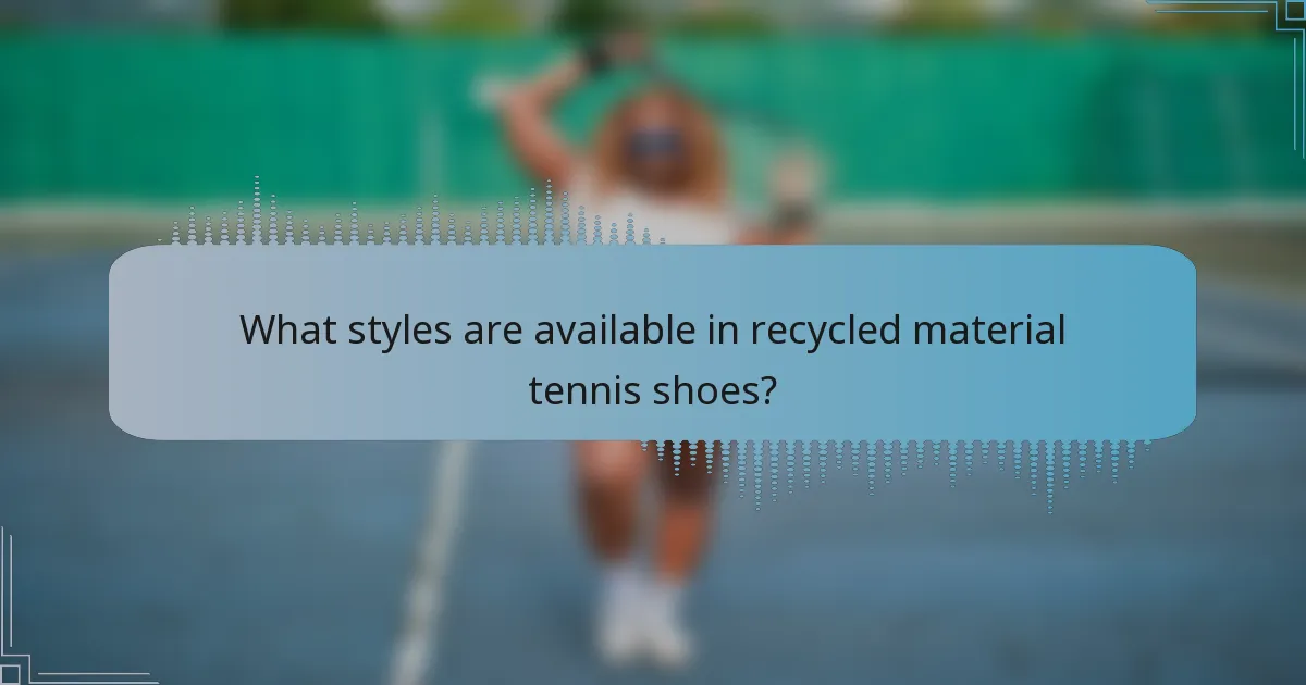 What styles are available in recycled material tennis shoes?