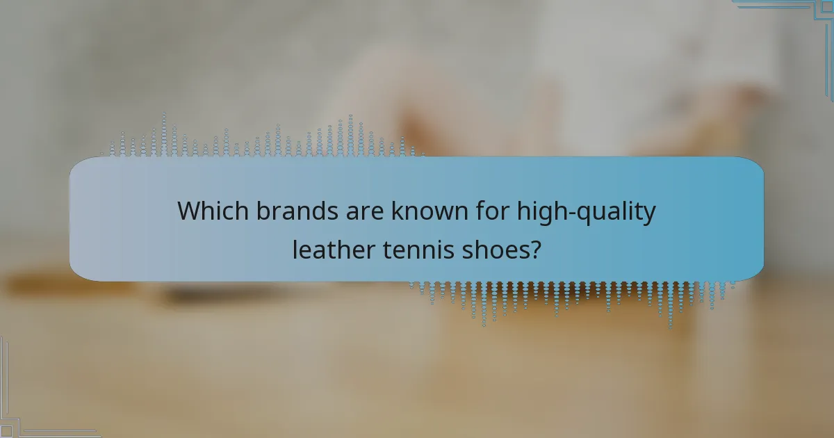 Which brands are known for high-quality leather tennis shoes?