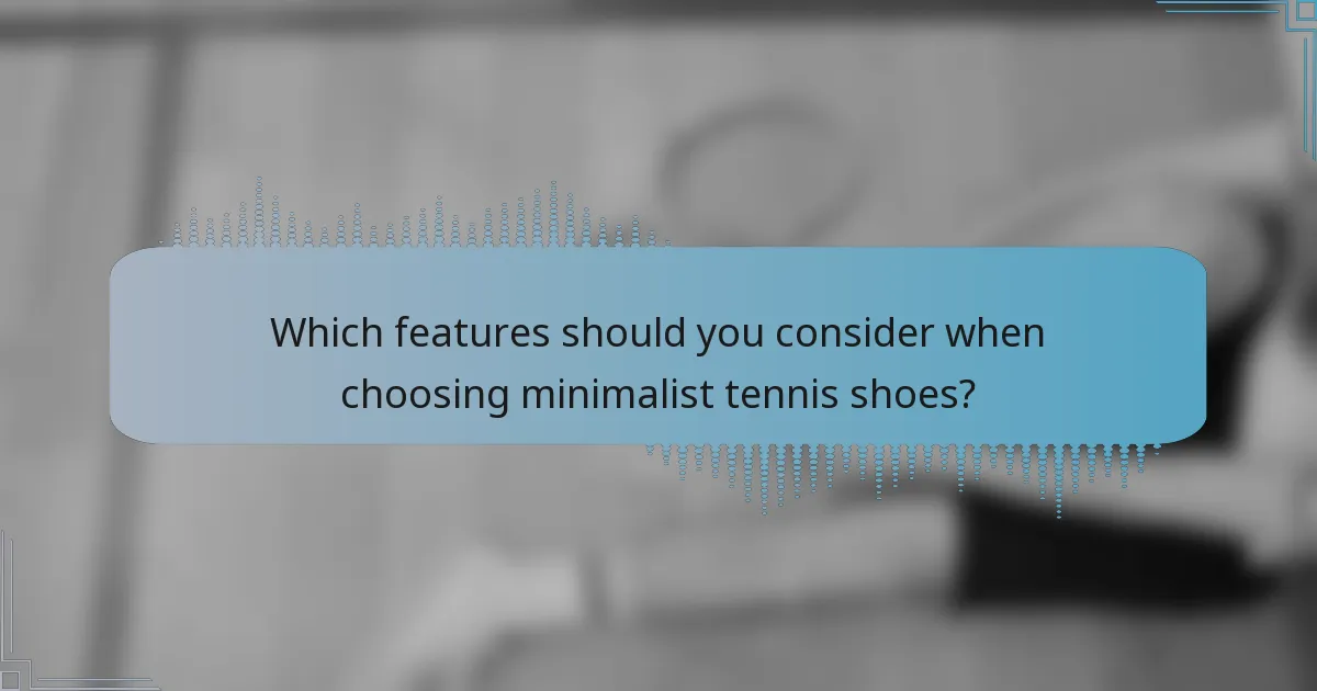Which features should you consider when choosing minimalist tennis shoes?