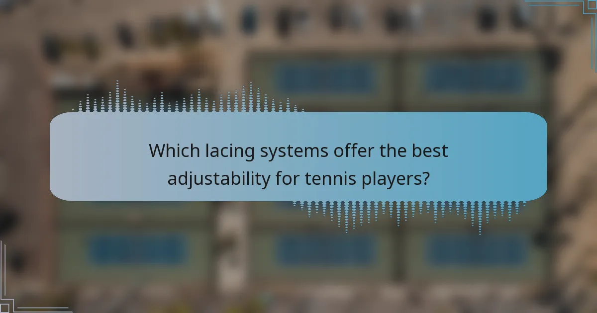 Which lacing systems offer the best adjustability for tennis players?