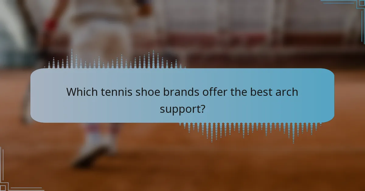 Which tennis shoe brands offer the best arch support?